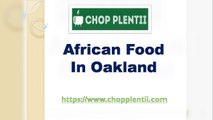 African Food in Oakland - www.chopplentii.com