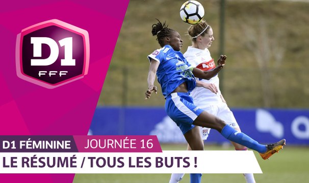 D1 Féminine, Journée 16 : Tous les buts I FFF 2018