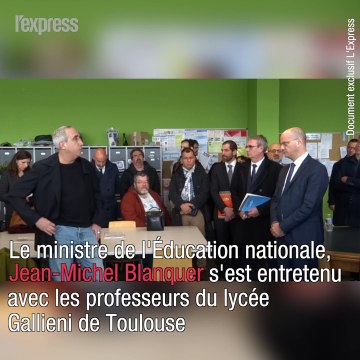 Exclusif: l'échange entre Jean-Michel Blanquer et les enseignants du lycée Gallieni à Toulouse