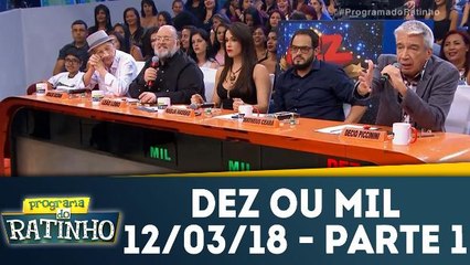 Dez ou Mil - 13.03.18 - Parte 1