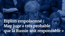 Espion empoisonné : Theresa May juge « très probable que la Russie soit responsable ».