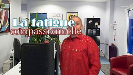Faites comme moi, méfiez vous de la fatigue compassionnelle