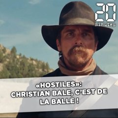«Hostiles»: Christian Bale, c'est de la balle !