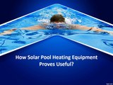 How Solar Pool Heating Equipment Proves Useful