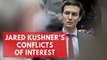 Jared Kushner's many conflicts of interest