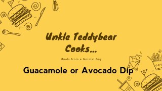 Unkle Teddybear Cooks...Guacamole or Avocado Dip