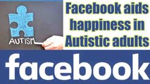 Facebook use in moderation may boost happiness in autistic adults: Study | Oneindia News