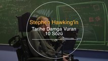 Stephen Hawking'in Tarihe Damga Vuran 10 Sözü