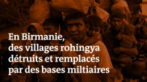 En Birmanie, des villages rohingya détruits et remplacés par des bases militaires
