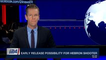 i24NEWS DESK | Early release possibility for Hebron shooter | Wednesday, March 14th 2018