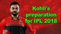 Virat Kohli preparing hard for IPL 2018