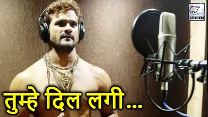 खेसारी लाल यादव ने गाया अपना पहला हिंदी सांग | Tumhe Dil Lagi