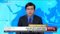 China asks US to consider bigger picture while handling S. China Sea disputes
