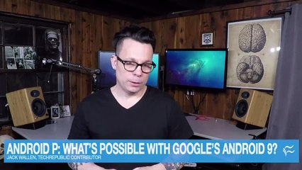 Android P: What's possible with Google's Android 9?