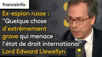 Ex-espion russe : "Quelque chose d'extrêmement grave qui menace l'état de droit international"