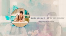 Jane Jang, Suho (EXO) - Do you have a moment Legendado PT | BR