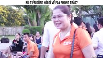 Bùi Tiến Dũng nói gì về fan phong trào?