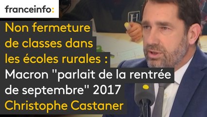 Non fermeture de classes dans les écoles rurales : Macron "parlait de la rentrée de septembre" 2017, selon Christophe Castaner