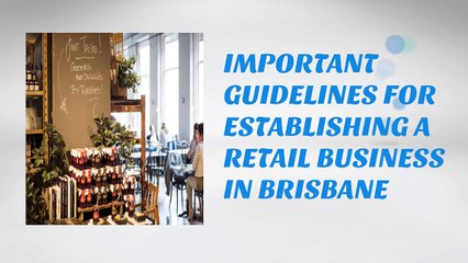 Guidelines to establishing a retail business in Brisbane.