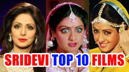 Sridevi की TOP 10 Films, जिन्होंने बनाया श्रीदेवी को Bollywood में Superhit