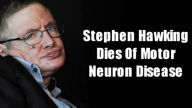 Stephen Hawking Dies Of Motor Neuron Disease; What Is Motor Neuron Disease?