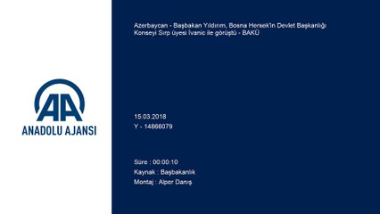 Başbakan Yıldırım, Bosna Hersek'in Devlet Başkanlığı Konseyi Sırp üyesi İvanic ile görüştü - BAKÜ