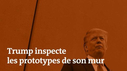 Trump inspecte les prototypes du mur à le frontière avec le Mexique