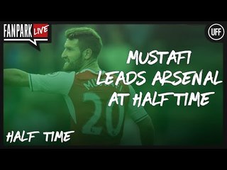 Mustafi Leads Arsenal at Half Time - Arsenal 1 - 0 Watford - Half Time Phone In - FanPark Live
