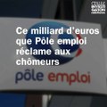 Ce milliard d’euros que Pôle emploi réclame au chômeurs