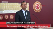 CHP'li Özgür Özel gündemi değerlendirdi