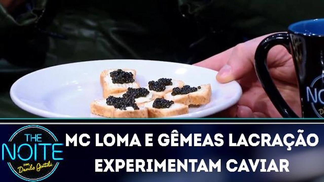 Mc Loma e Gêmeas Lacração experimentam caviar