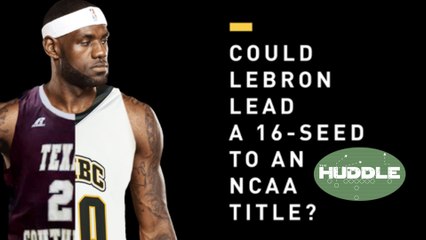 Could LeBron James Lead a 16 Seed NCAA Team To a Championship | Huddle