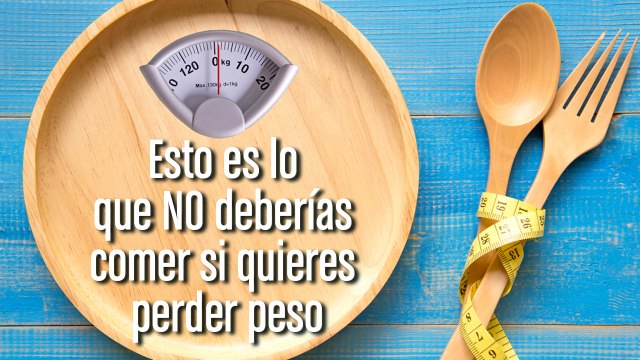 [CH] 10 alimentos que no deberías comer si estás a dieta