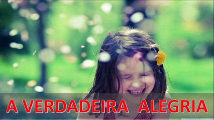 A Verdadeira Alegria 😊