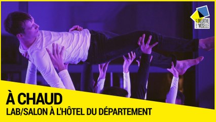 [A CHAUD ] - LAB/SALON au Département de Meurthe-et-Moselle