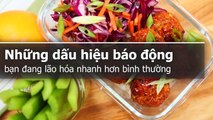 Những dấu hiệu báo động bạn đang lão hóa nhanh hơn bình thường