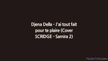 Djena Della - J'ai tout fait pour te plaire (Cover SCRIDGE - Samira 2) (Paroles/Lyrics)