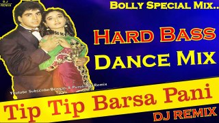 Tip Tip Barsa Paani (Hard Bass Mix) Dj Song || 2018 Latest OLD Hindi Mix