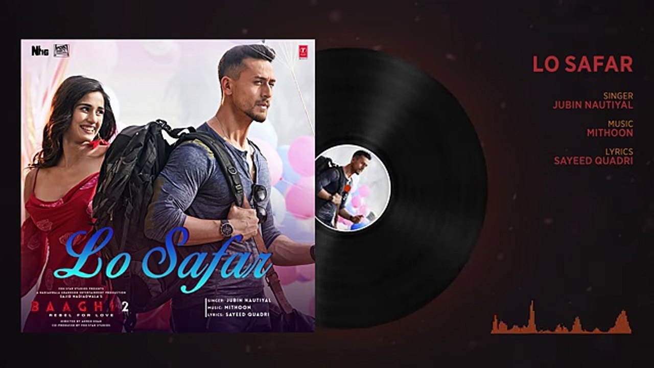 Lo Safar Full Audio Song - Tiger Shroff - Disha P - Mithoon - Jubin N - Ahmed Khan Sajid Nadiadwala || Dailymotion