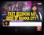 Unwrapping The 'Rappers' from | Namma Bengaluru - NEWS9