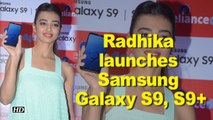 Radhika Apte launches Samsung Galaxy S9, S9 