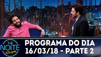 The Noite 16.03.18 - Sexta - Parte 2