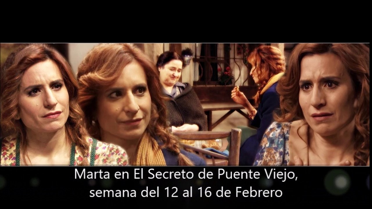 Marta en El Secreto de Puente Viejo, semana del 12 al 16 de Febrero, escenas capítulos 1780 a 1784