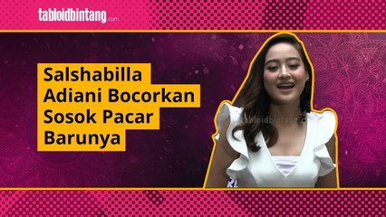Putus dari Aldi eks CJR, Salshabilla Adriani Bocorkan Sosok Pacar Barunya