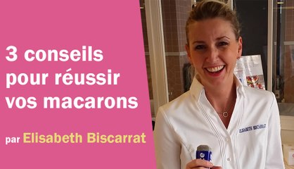 Les 3 conseils d'Elisabeth Biscarrat pour réussir vos macarons