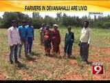 Farmers in Devanahalli are livid - NEWS9