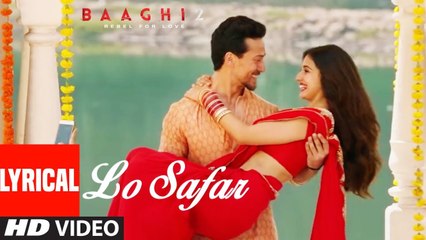 Lo Safar Song With Lyrics | Baaghi 2 | Tiger Shroff | Disha Patani | Jubin Nautiyal