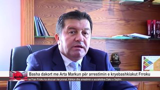 Basha mbështet Arta Markun për arrestimin e kryebashkiakut Frroku, Basha i bindur se  ka abuzuar me pronat. Kërkon dhe arrestimin e socialistëve Dako e Sejdini