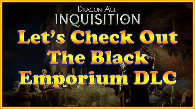 Dragon Age: Inquisition - The Black Emporium DLC - Lets Check It Out