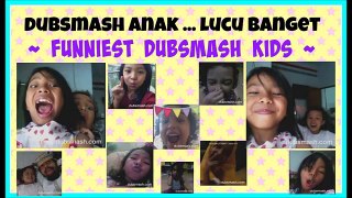 DUBSMASH ANAK LUCU BANGET ♥♥♥ FUNNIEST DUBSMASH KIDS